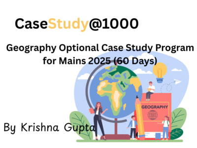 Geography Optional 1000 Case Study for Mains 2025